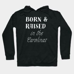 Born and Raised in the Carolinas Southerner Native Hoodie